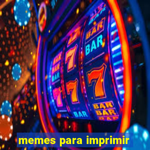 memes para imprimir